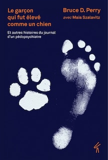 Couverture_Le garçon qui fut élevé comme un chien : et autres histoires du journal d'un pédopsychiatre : ce que les enfants traumatisés peuvent nous apprendre sur la perte, l'amour et la guérison