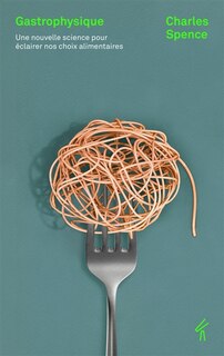 Front cover_Gastrophysique : une nouvelle science pour éclairer nos choix alimentaires