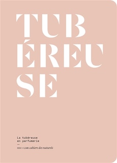 Front cover_Tubéreuse : la tubéreuse en parfumerie