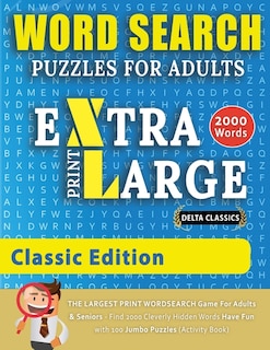 Front cover_Word Search Puzzles Extra Large Print For Adults - Classic Edition - Delta Classics - The Largest Print Wordsearch Game For Adults And Seniors - Find 2000 Cleverly Hidden Words - Have Fun With 100 Jumbo Puzzles (activity Book)