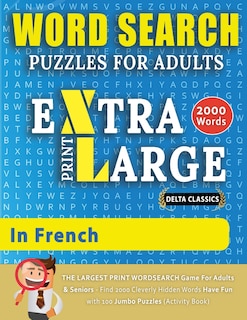 Couverture_WORD SEARCH PUZZLES EXTRA LARGE PRINT FOR ADULTS IN FRENCH - Delta Classics - The LARGEST PRINT WordSearch Game for Adults And Seniors - Find 2000 Cleverly Hidden Words - Have Fun with 100 Jumbo Puzzles (Activity Book)