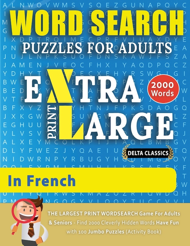 Couverture_WORD SEARCH PUZZLES EXTRA LARGE PRINT FOR ADULTS IN FRENCH - Delta Classics - The LARGEST PRINT WordSearch Game for Adults And Seniors - Find 2000 Cleverly Hidden Words - Have Fun with 100 Jumbo Puzzles (Activity Book)