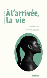 A l'arrivée, la vie: monologue d'une femme