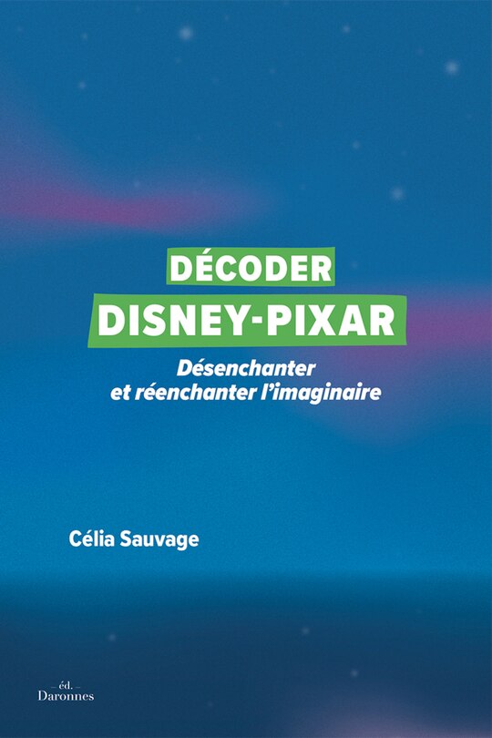 Front cover_Décoder Disney-Pixar : désenchanter et réenchanter l'imaginaire