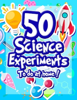 Front cover_50 Science Experiments To Do At Home