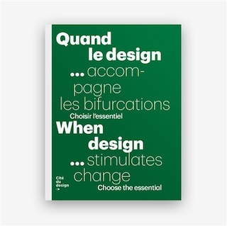 Couverture_Quand le design... accompagne les bifurcations : choisir l'essentiel = When design... stimulates change : choose the essential