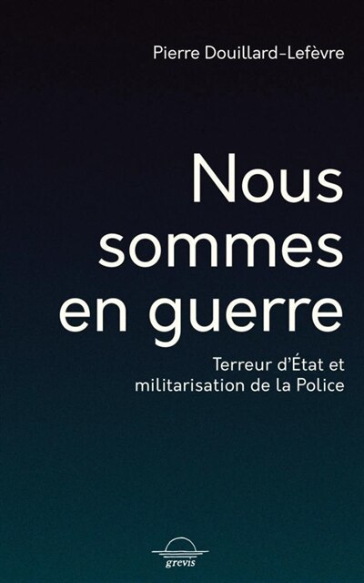Front cover_Nous sommes en guerre : terreur d'Etat et militarisation de la police