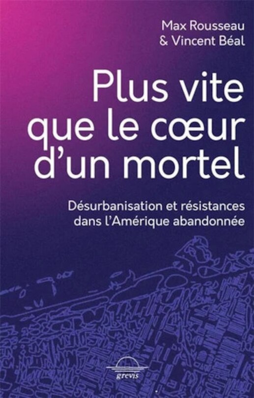 Plus vite que le coeur d'un mortel: Désurbanisation et résistances dans l'Amérique abandonnée