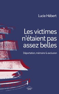 Les victimes n'étaient pas assez belles: déportation, mémoire & exclusion