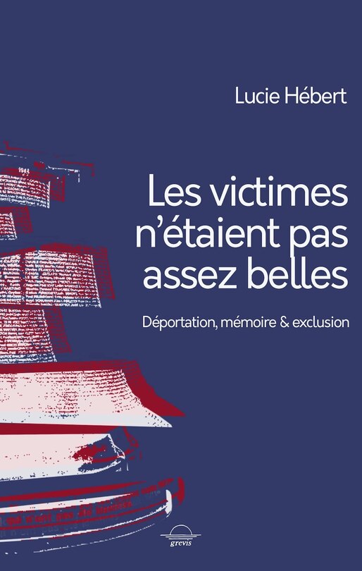 Les victimes n'étaient pas assez belles: déportation, mémoire & exclusion