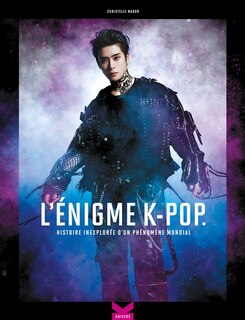 Front cover_L'énigme k-pop, Vol. 1. Histoire inexplorée d'un phénomène mondial