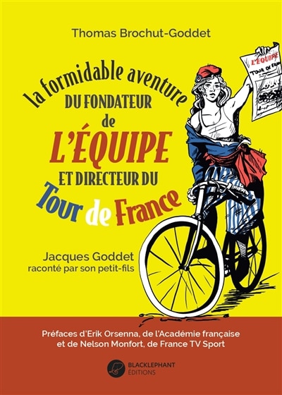 La formidable aventure du fondateur de L'Equipe et directeur du Tour de France: Jacques Goddet raconté par son petit-fils