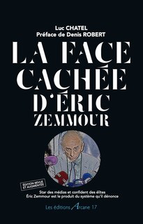 La face cachée d'Eric Zemmour: star des médias et confident des élites, Eric Zemmour est le produit du système qu'il dénonce