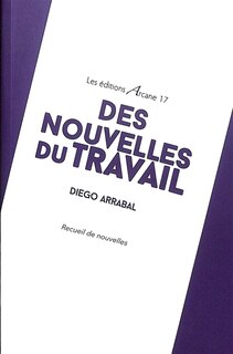 Des nouvelles du travail: recueil de nouvelles
