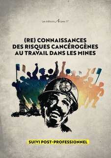 (Re)connaissance des risques cancérogènes au travail dans les mines: suivi post-professionnel