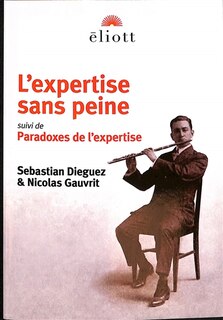L' expertise sans peine: traité d'excellence ostentatoire en toutes choses ; Paradoxes de l'expertise