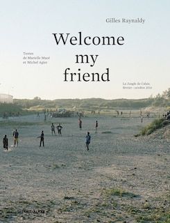 Welcome my friend: la jungle de Calais, février-octobre 2016