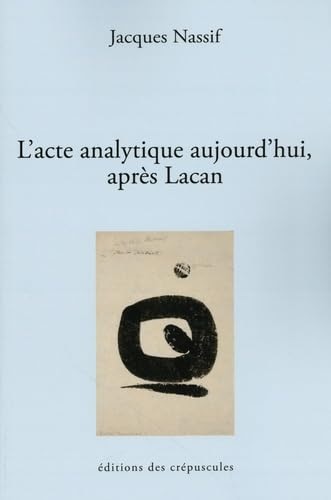 Couverture_L' acte analytique aujourd'hui apr&egrave;s Lacan