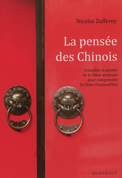 La pensée des Chinois: connaître la pensée de la Chine ancienne pour comprendre la Chine d'aujourd'hui