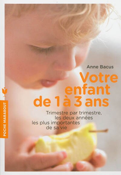Front cover_Votre enfant de 1 à 3 ans : trimestre par trimestre, les deux années les plus importantes de sa vie