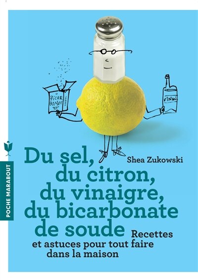 Couverture_Du sel, du citron, du vinaigre, du bicarbonate de soude : 250 recettes naturelles pour la maison
