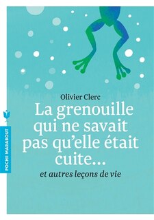 Front cover_La grenouille qui ne savait pas qu'elle était cuite... : et autres leçons de vie