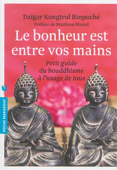 Couverture_Le bonheur est entre vos mains : petit guide du bouddhisme à l'usage de tous