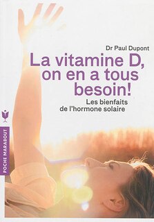 Couverture_La vitamine D, on en a tous besoin ! : les bienfaits de l'hormone solaire