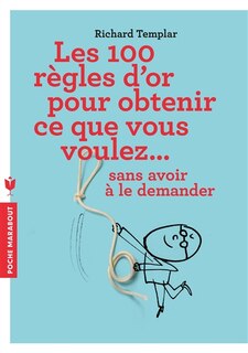 Couverture_Les 100 règles d'or pour obtenir ce que vous voulez... sans avoir à le demander