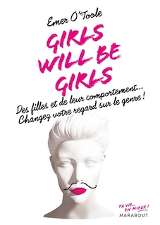 Girls Will Be Girls Des Filles Et De Leur Comportement… Changez Votre Regard Sur Le Genre