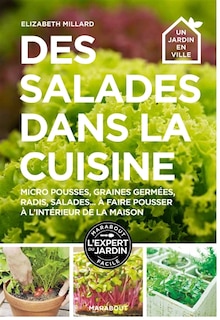 Des salades dans la cuisine: micro-pousses, graines germées, radis, salades... à faire pousser à l'intérieur de la maison