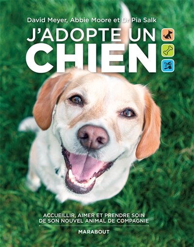 J'adopte un chien: accueillir, aimer et prendre soin de son nouvel animal de compagnie