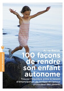 100 facons de rendre son enfant autonome