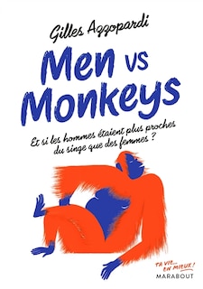 Couverture_Men vs monkeys : et si les hommes étaient plus proches du singe que des femmes ?