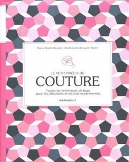 Le petit précis de couture: toutes les techniques de base pour les débutants et les plus expérimentés
