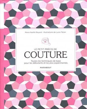 Le petit précis de couture: toutes les techniques de base pour les débutants et les plus expérimentés