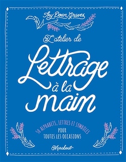 L' atelier de lettrage à la main: 50 alphabets, lettres et symboles pour toutes occasions