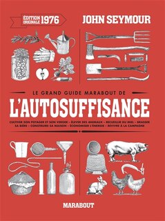 Front cover_Le grand guide Marabout de l'autosuffisance : cultiver son potager et son verger, élever des animaux, recueillir du miel, brasser sa bière, construire sa maison, économiser l'énergie, revivre à la campagne