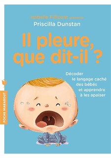 Front cover_Il pleure, que dit-il ? : décoder le langage des bébés et apprendre à les apaiser
