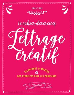 Le cahier d'exercices lettrage créatif: techniques & astuces + des exercices pour les débutants