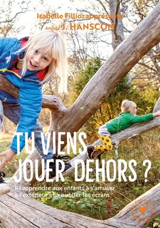 Front cover_Tu viens jouer dehors ? : réapprendre aux enfants à s'amuser à l'extérieur et à oublier les écrans