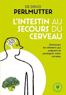 L' intestin au secours du cerveau: choisissez les aliments qui soignent et protègent votre cerveau