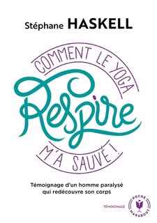 Couverture_Respire : comment le yoga m'a sauvé ! : témoignage d'un homme paralysé qui redécouvre son corps