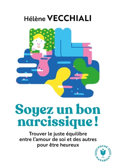Front cover_Soyez un bon narcissique ! : trouver le juste équilibre entre l'amour de soi et des autres pour être heureux