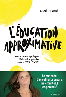 Front cover_L' éducation approximative ou Comment appliquer l'éducation positive dans la vraie vie !