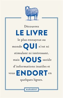 Le livre qui vous endort: découvrez le livre le plus ennuyeux au monde qui n'est ni stimulant ni intéressant, mais vous saoûle d'informations inutiles et vous endort en quelques lignes