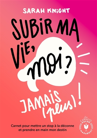 Subir ma vie, moi ? Jamais (plus) !: carnet pour mettre un stop à la déconne et prendre en main mon destin