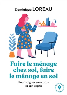 Front cover_Faire le ménage chez soi, faire le ménage en soi : pour soigner son corps et son esprit