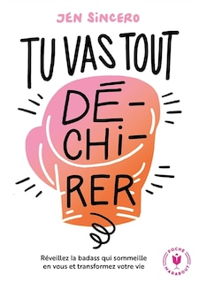 Front cover_Tu vas tout dé-chi-rer ! : réveillez la badass qui sommeille en vous et transformez votre vie