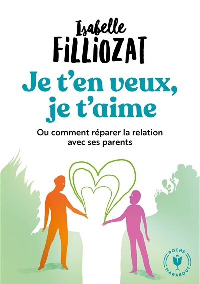 Front cover_Je t'en veux, je t'aime ou Comment réparer la relation avec ses parents